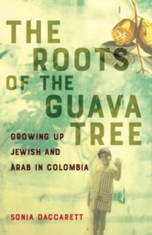 Image of The Roots of the Guava Tree : Growing Up Jewish and Arab in Colombia Paperback / softback