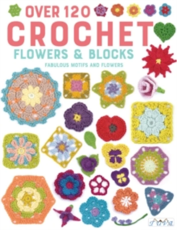 Image of Over 120 Crochet Flowers and Blocks : Fabulous Motifs and Flowers Paperback / softback