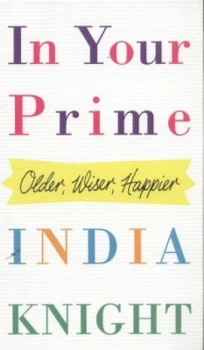Image of In Your Prime by India Knight Hardback