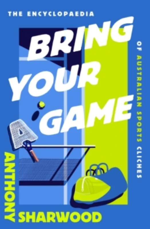 Image of Bring Your A Game. Hardback. By Anthony Sharwood Books