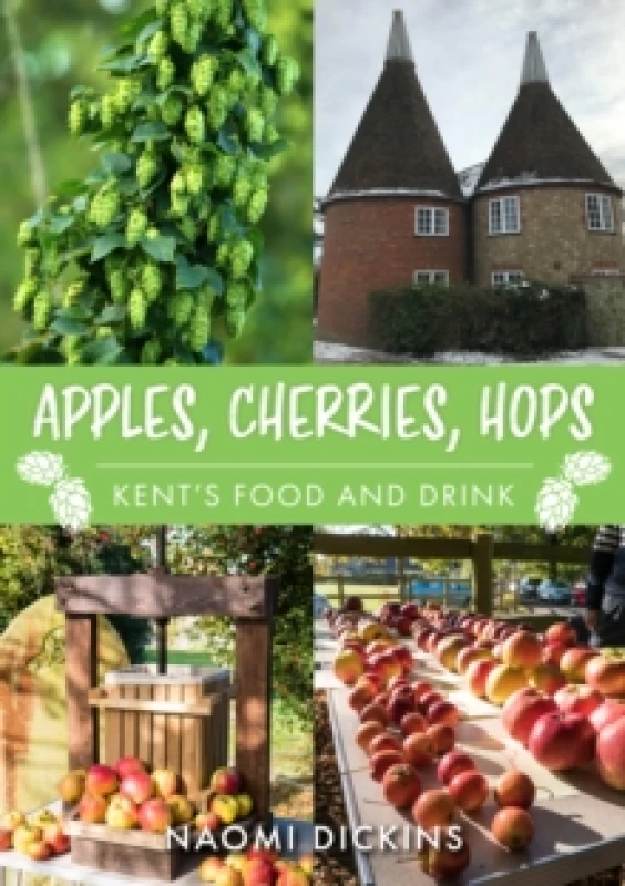 Image of Apples, Cherries, Hops : Kent's Food and Drink Paperback / softback