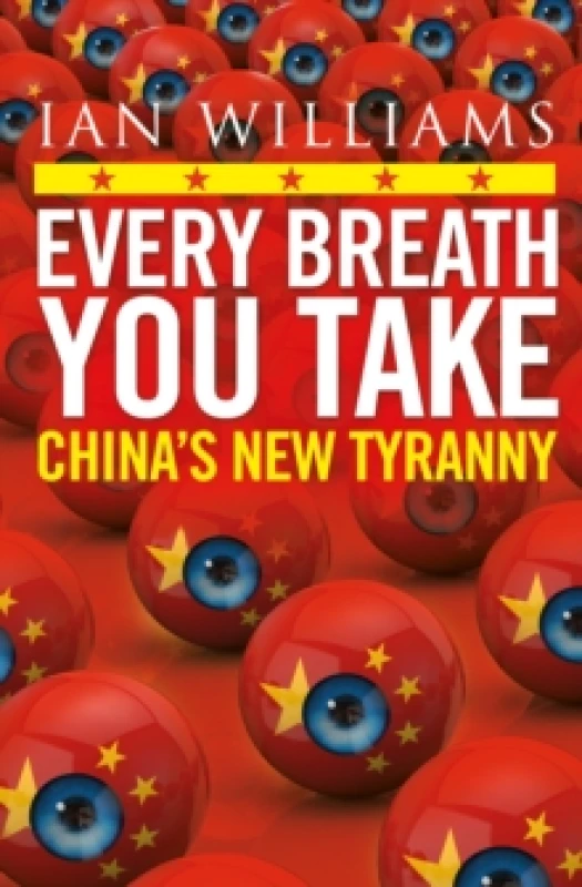 Image of Every Breath You Take - Featured in The Times and Sunday Times : Chinas New Tyranny Paperback / softback
