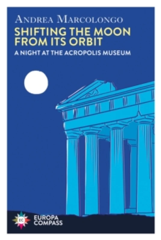 Image of Shifting the Moon from its Orbit : A Night at the Acropolis Museum Paperback / softback