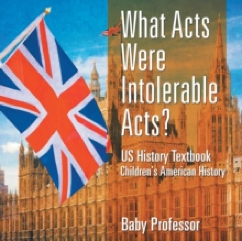 Image of What Acts Were Intolerable Acts? US History Textbook Children's American History Paperback / softback
