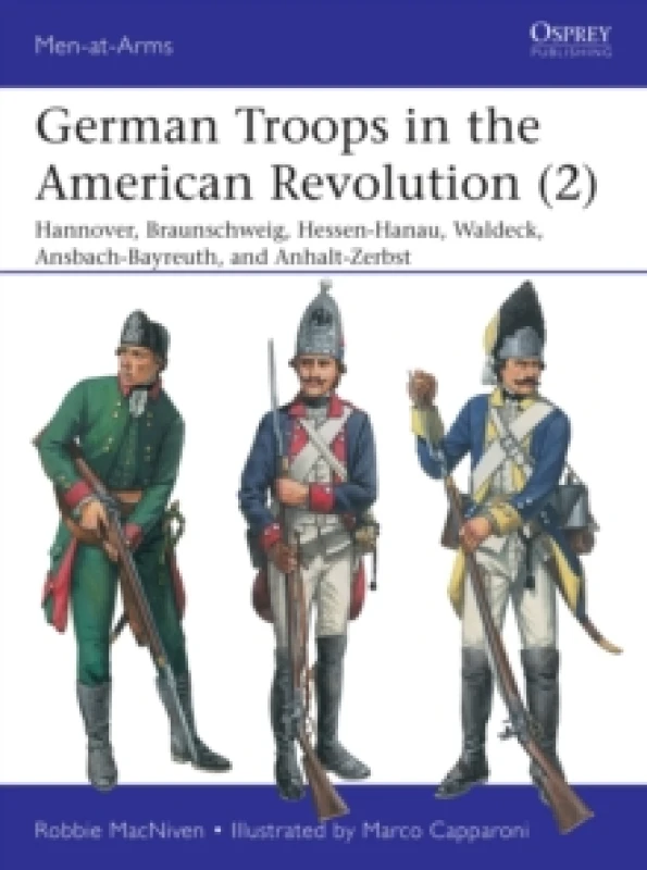 Image of German Troops in the American Revolution (2) : Hannover, Braunschweig, Hessen-Hanau, Waldeck, Ansbach-Bayreuth, and Anhalt-Zerbst Paperback / softback