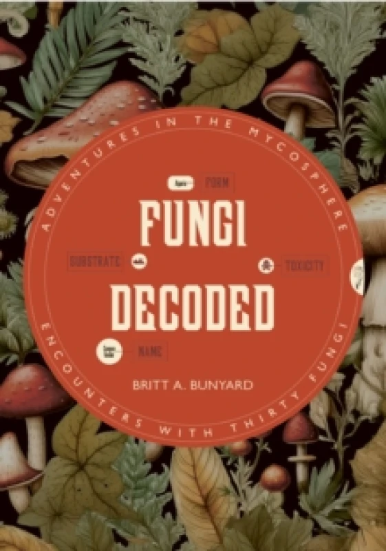Image of Fungi Decoded : Encounters with Thirty Fungi Paperback / softback
