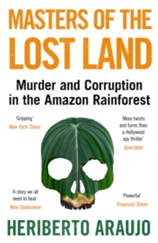 Image of Masters of the Lost Land : Murder and Corruption in the Amazon Rainforest Paperback / softback
