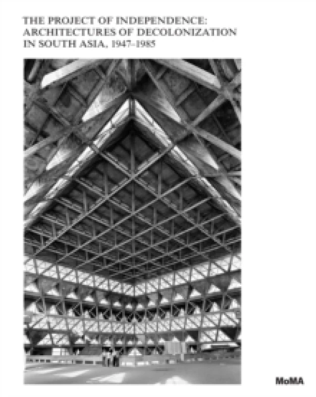 Image of The Project of Independence: Architectures of Decolonization in South Asia, 1947-1985 Hardback