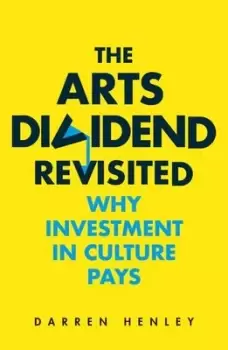 Image of The Arts Dividend Revisited by Darren Henley