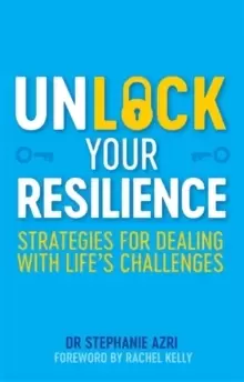 Image of Unlock Your Resilience : Strategies for Dealing with Life's Challenges