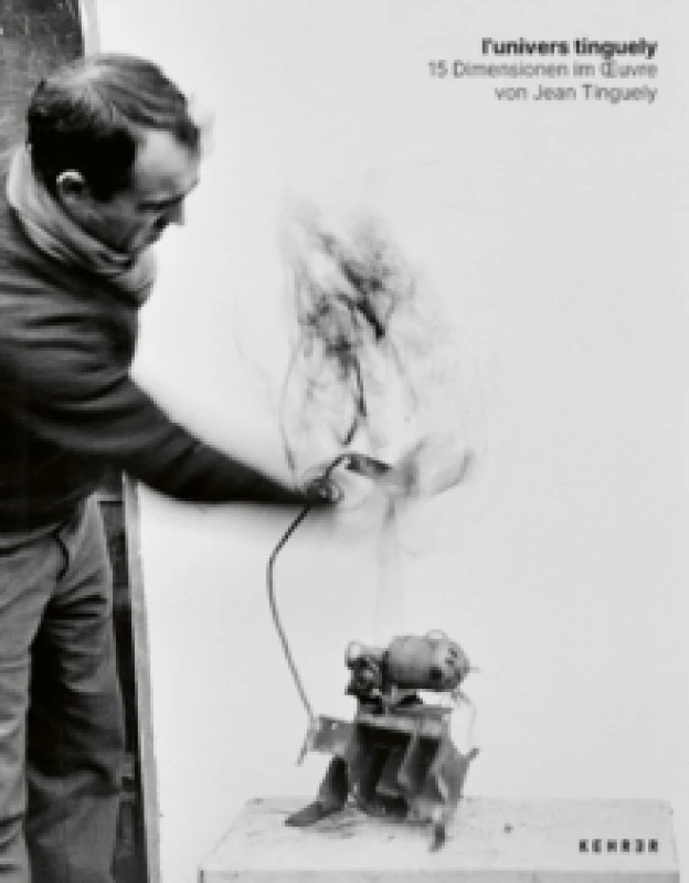 Image of l'univers tinguely : 15 Dimensionen im oeuvre von Jean Tinguely Hardback