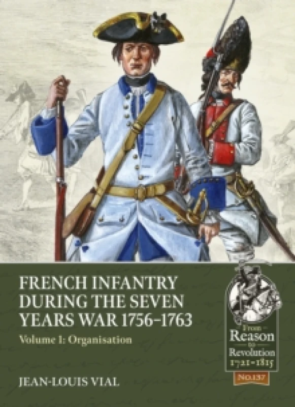 Image of French Infantry During the Seven Years War 1756-1763 : Volume 1: Organisation Paperback / softback