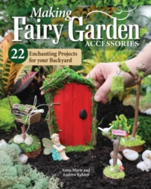 Image of Making Fairy Garden Accessories : 22 Enchanting Projects for Your Backyard Paperback / softback