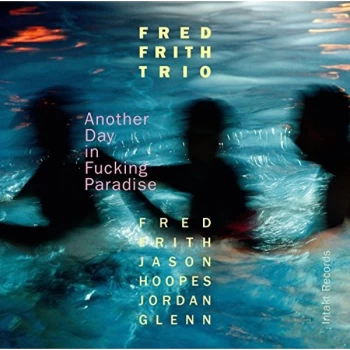 Image of Fred Frith Trio - Another Day in Fucking Paradise CD