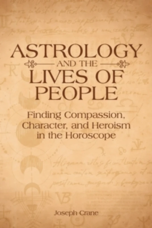 Image of Astrology and the LIves of People : Finding Compassion, Character, and Heroism in the Horoscope Paperback / softback