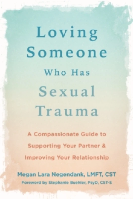 Image of Loving Someone Who Has Sexual Trauma : A Compassionate Guide to Supporting Your Partner and Improving Your Relationship Paperback / softback
