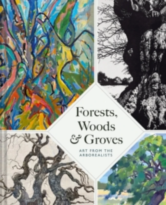 Image of Forests, Woods and Groves : Art from the Arborealists Hardback