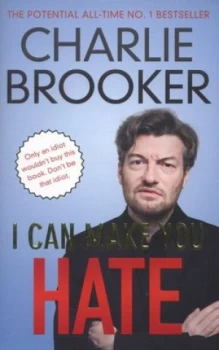 Image of I Can Make You Hate by Charlie Brooker Paperback