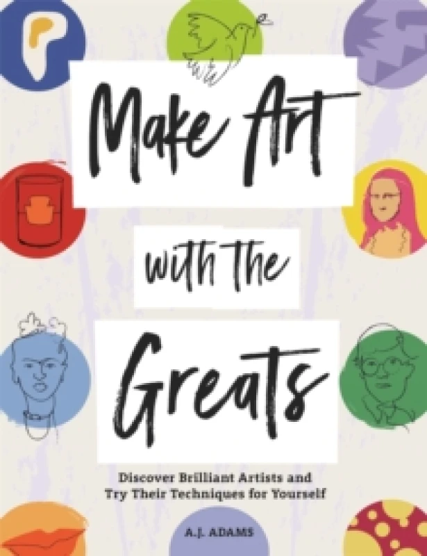 Image of Make Art with the Greats : Discover Brilliant Artists and Try Their Techniques for Yourself Paperback / softback