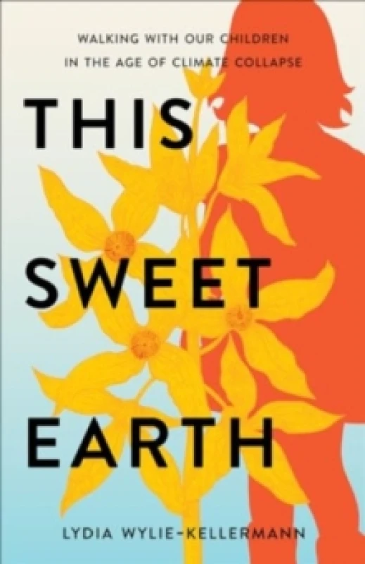 Image of This Sweet Earth : Walking with Our Children in the Age of Climate Collapse Paperback / softback