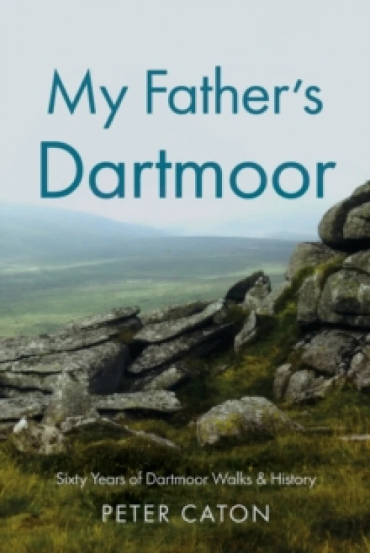 Image of My Fathers Dartmoor : Sixty Years of Dartmoor Walks & History Paperback / softback
