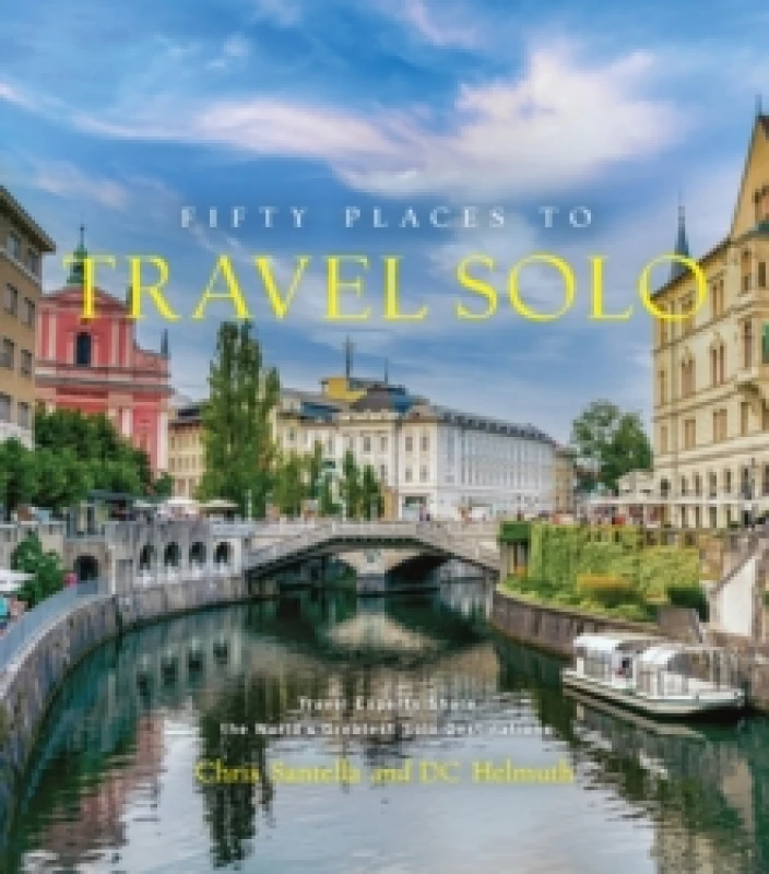 Image of Fifty Places to Travel Solo : Travel Experts Share the Worlds Greatest Solo Destinations Hardback