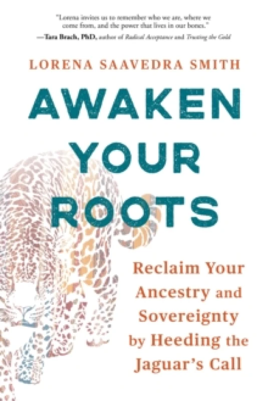 Image of Awaken Your Roots : Reclaim Your Ancestry and Sovereignty by Heeding the Jaguars Call Paperback / softback