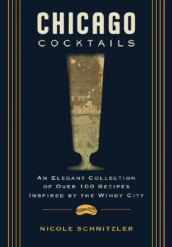 Image of Chicago Cocktails : An Elegant Collection of Over 100 Recipes Inspired by the Windy City Hardback