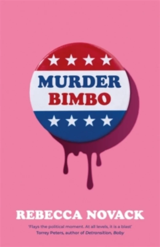 Image of Murder Bimbo : A gloriously deranged, stylish, debut literary thriller: 'Flays the political moment' Torrey Peters Hardback
