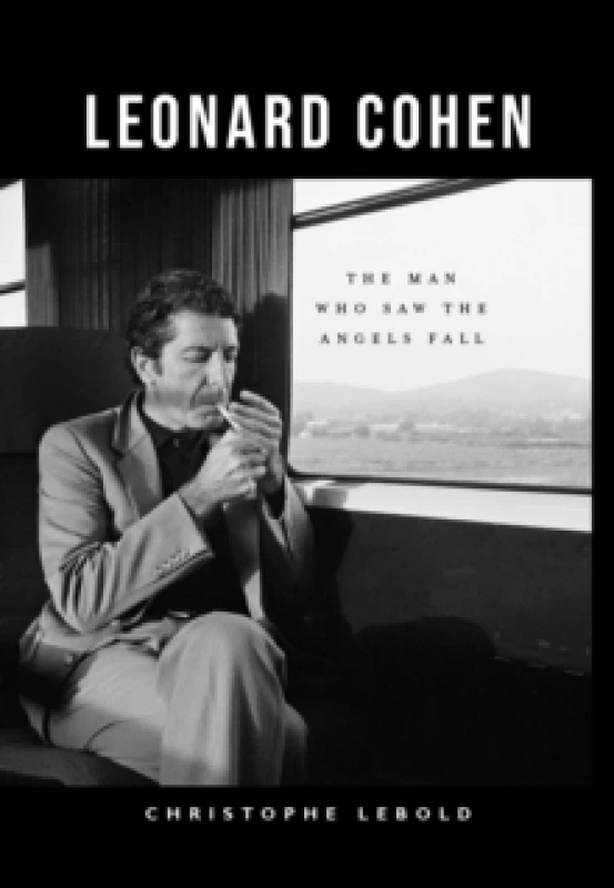 Image of Leonard Cohen : The Man Who Saw the Angels Fall Hardback
