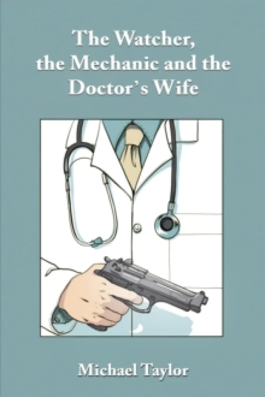 Image of The Watcher, the Mechanic and the Doctor's Wife. Paperback. By Michael Taylor Books
