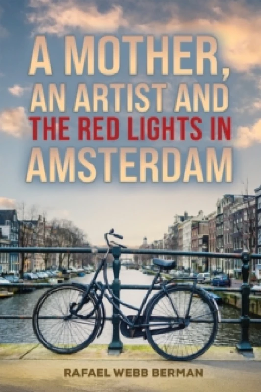 Image of A Mother, An Artist and the Red Lights in Amsterdam. Paperback. By Rafael Webb Berman Books