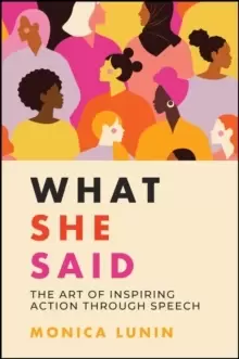 Image of What She Said: The Art of Inspiring Action through Speech