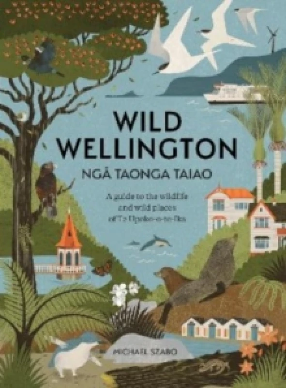 Image of Wild Wellington Nga Taonga Taiao : A Guide to the Wildlife and Wild Places of Te Upoko-o-te-Ika Paperback / softback