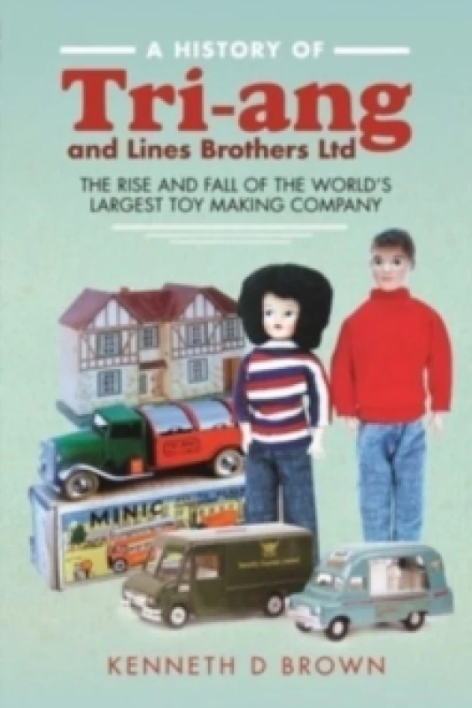 Image of A History of Tri-ang and Lines Brothers Ltd : The rise and fall of the World s largest Toy making Company Hardback
