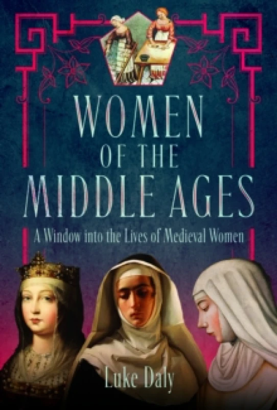 Image of Women of the Middle Ages : A Window into the World of Medieval Women Hardback