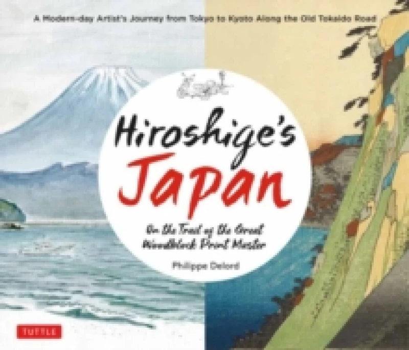 Image of Hiroshige's Japan : On the Trail of the Great Woodblock Print Master - A Modern-day Artist's Journey on the Old Tokaido Road Hardback