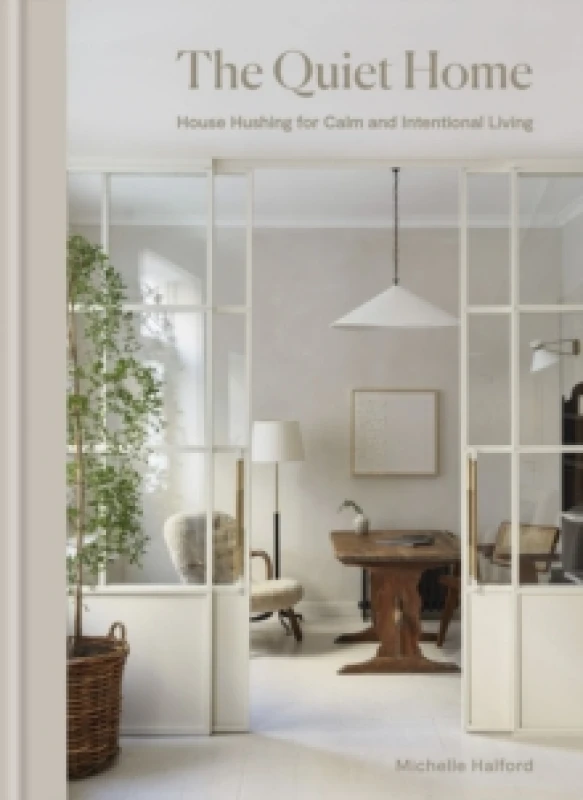 Image of The Quiet Home : House Hushing for Calm and Intentional Living Hardback