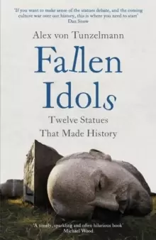 Image of Fallen Idols : Twelve Statues That Made History