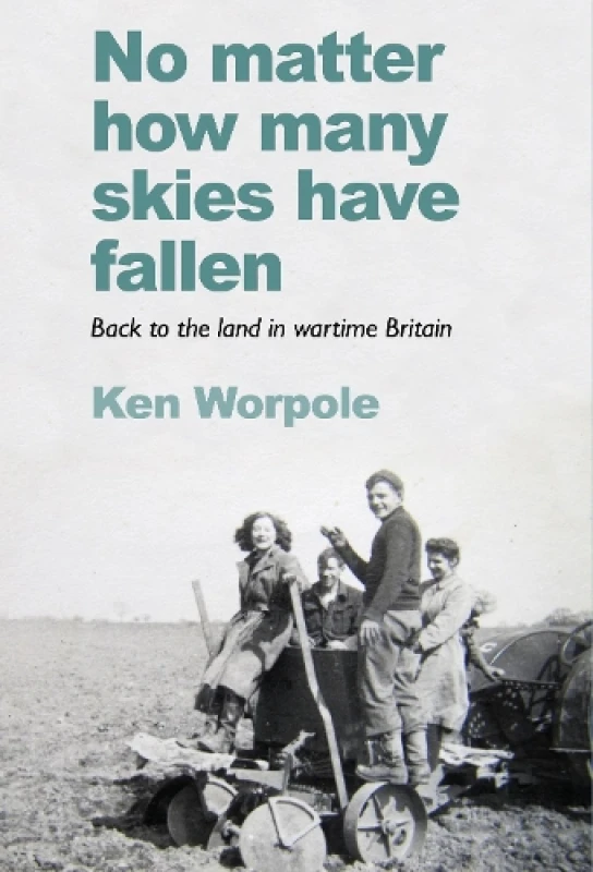 Image of No Matter How Many Skies Have Fallen : Back to the land in wartime England Paperback / softback