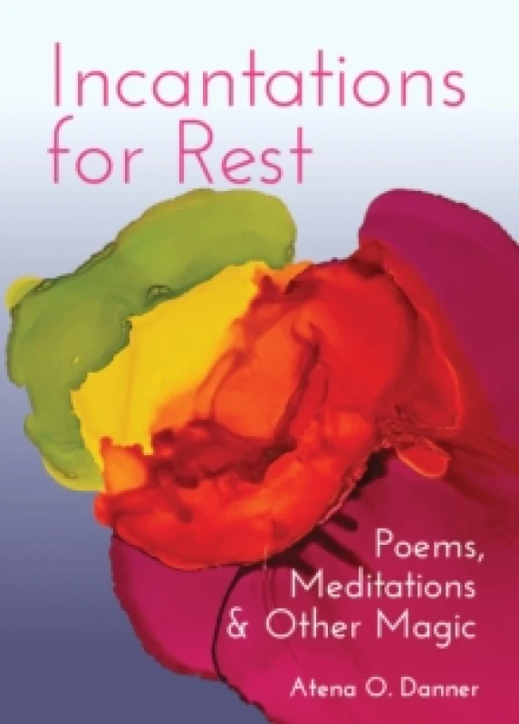 Image of Incantations For Rest : Poems, Meditations, and Other Magic Paperback / softback
