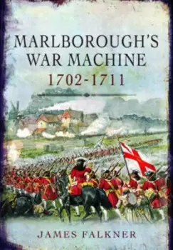 Image of Marlboroughs war machine 1702-1711 by James Falkner