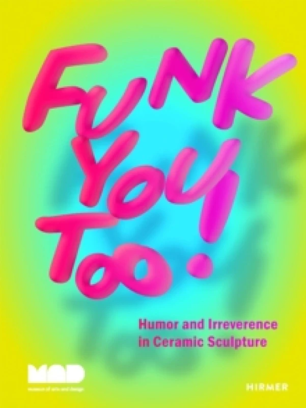 Image of Funk You Too! Humor and Irreverence in Ceramic Sculpture Hardback
