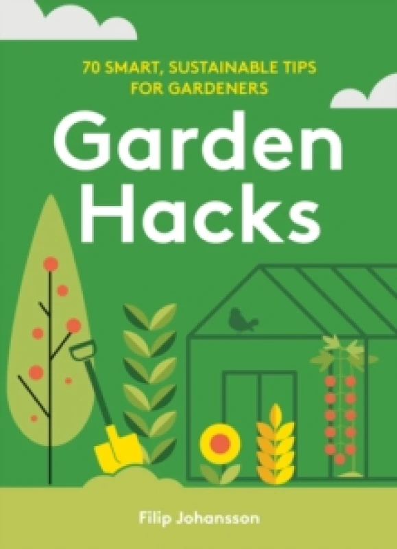 Image of Garden Hacks : 70 smart, sustainable tips for gardeners Hardback