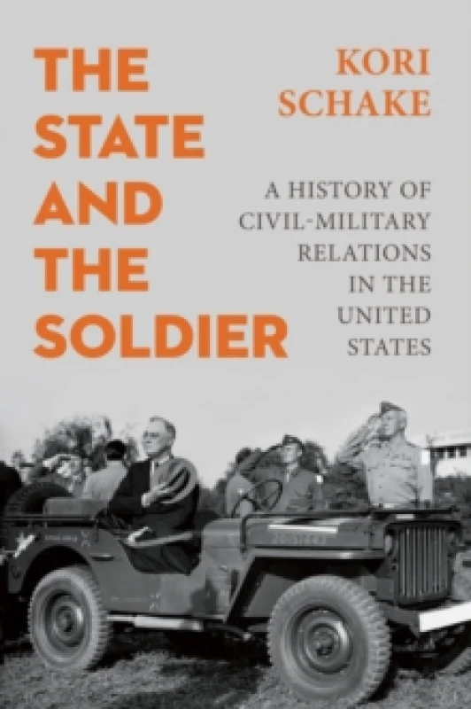 Image of The State and the Soldier : A History of Civil-Military Relations in the United States Hardback