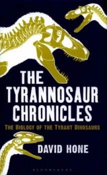 Image of The Tyrannosaur Chronicles by David Hone Hardback