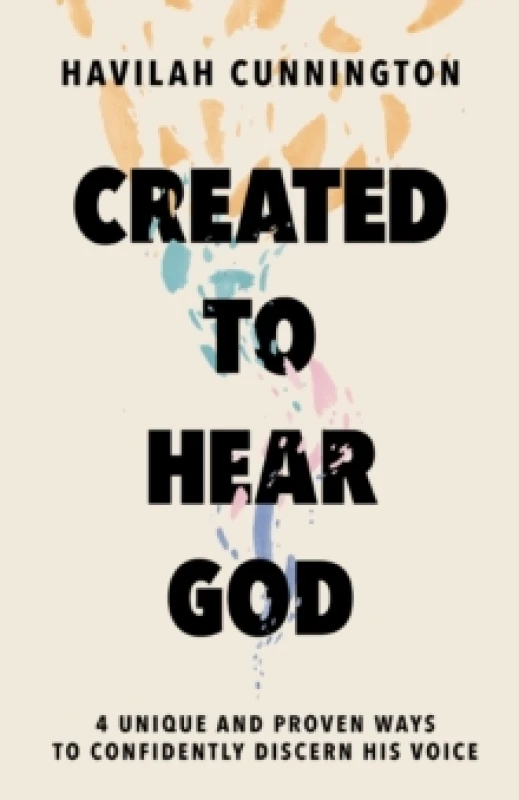 Image of Created to Hear God : 4 Unique and Proven Ways to Confidently Discern His Voice Hardback