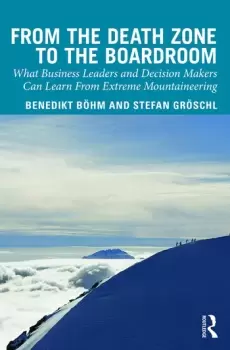 Image of From the Death Zone to the BoardroomWhat Business Leaders and Decision Makers Can Learn From Extreme Mountaineering