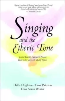 Image of Singing in the Etheric Tone : Gracia Ricardo's Approach to Singing Based on Her Work with Rudolf Steiner