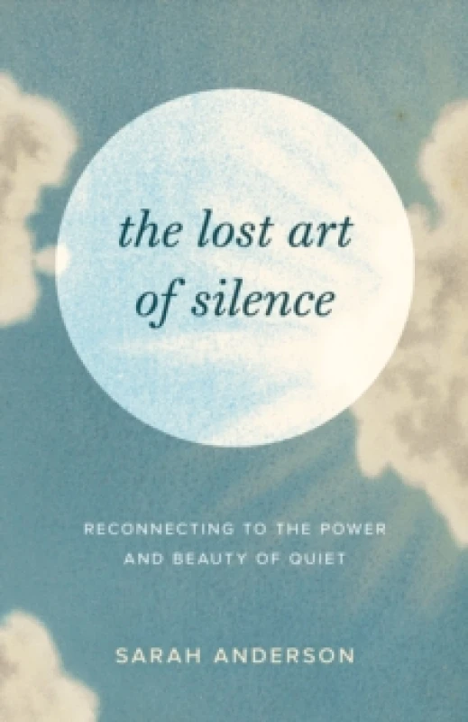 Image of The Lost Art of Silence : Reconnecting to the Power and Beauty of Quiet Paperback / softback